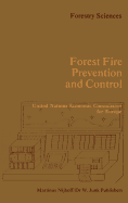 Forest Fire Prevention and Control: Proceedings of an International Seminar Organized by the Timber Committee of the United Nations Economic Commission for Europe Held at Warsaw, Poland, at the Invitation of the Government of Poland 20 to 22 May 1981