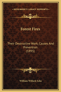 Forest Fires: Their Destructive Work, Causes and Prevention (1895)