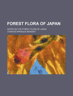 Forest Flora of Japan: Notes on the Forest Flora of Japan