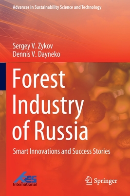 Forest Industry of Russia: Smart Innovations and Success Stories - Zykov, Sergey V., and Dayneko, Dennis V.