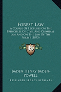 Forest Law: A Course Of Lectures On The Principles Of Civil And Criminal Law And On The Law Of The Forest (1893) - Baden-Powell, Baden Henry