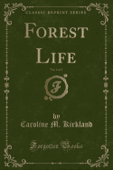 Forest Life, Vol. 1 of 2 (Classic Reprint)