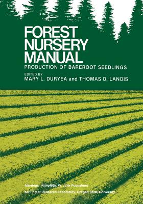 Forest Nursery Manual: Production of Bareroot Seedlings - Duryea, Mary L (Editor), and Landis, Thomas D (Editor)