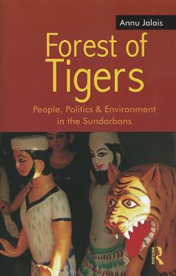 Forest of Tigers: People, Politics and Environment in the Sundarbans - Jalais, Annu