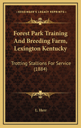 Forest Park Training and Breeding Farm, Lexington Kentucky: Trotting Stallions for Service (1884)