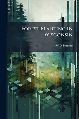 Forest Planting In Wisconsin - Barnard, W D