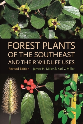 Forest Plants of the Southeast and Their Wildlife Uses - Miller, James H, and Miller, Karl V