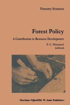 Forest Policy: A Contribution to Resource Development - Hummel, F C (Editor)