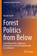 Forest Politics from Below: Social Movements, Indigenous Communities, Forest Occupations and Eco-Solidarism