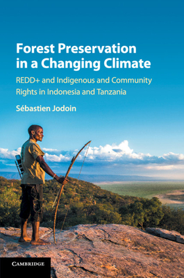 Forest Preservation in a Changing Climate: REDD+ and Indigenous and Community Rights in Indonesia and Tanzania - Jodoin, Sbastien