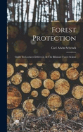 Forest Protection; Guide To Lectures Delivered At The Biltmore Forest School