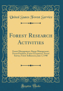 Forest Research Activities: Forest Management, Range Management, Forest Products, Forest Economics, Forest Survey, Forest Influences; June 1, 1940 (Classic Reprint)