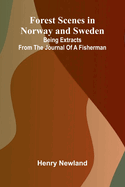 Forest Scenes in Norway and Sweden: Being Extracts from the Journal of a Fisherman