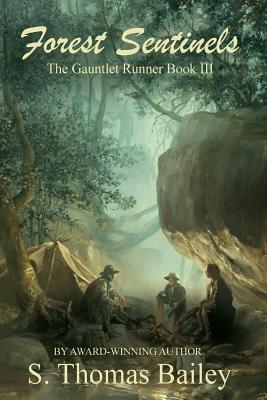 Forest Sentinels: The Gauntlet Runner Book III - Bailey, S Thomas