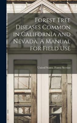 Forest Tree Diseases Common in California and Nevada. A Manual for Field Use - United States Forest Service (Creator)