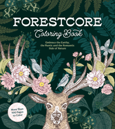 Forestcore Coloring Book: Embrace the Earthy, the Rustic, and the Romantic Side of Nature