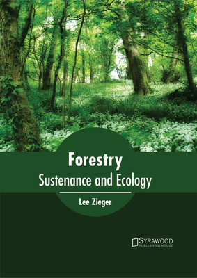 Forestry: Sustenance and Ecology - Zieger, Lee (Editor)