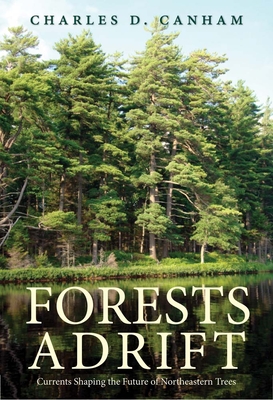 Forests Adrift: Currents Shaping the Future of Northeastern Trees - Canham, Charles D