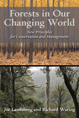 Forests in Our Changing World: New Principles for Conservation and Management - Landsberg, Joe, Dr., PhD, and Waring, Richard, Dr., PhD