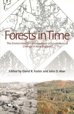 Forests in Time: The Environmental Consequences of 1,000 Years of Change in New England - Foster, David R (Editor), and Aber, John D (Editor)
