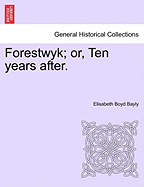 Forestwyk; Or, Ten Years After. - Bayly, Elisabeth Boyd