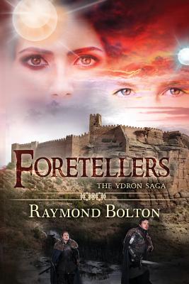 Foretellers: The Ydron Saga - Volume 3 - Bolton, Raymond