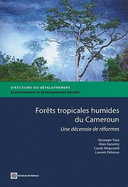 Forets Tropicales Humides Du Cameroun: Une Decennie de Reformes - Topa, Giuseppe, and Karsenty, Alain, and Megevand, Carole