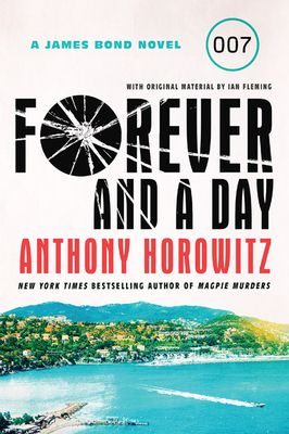 Forever and a Day: A James Bond Novel - Horowitz, Anthony