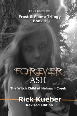 Forever Ash: The Witch Child of Helmach Creek - Kueber, Rick