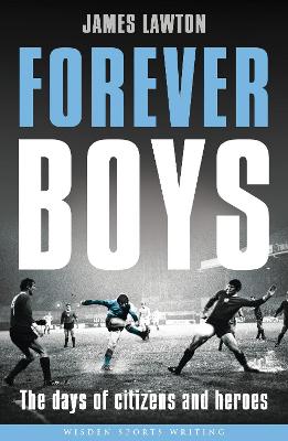 Forever Boys: The Days of Citizens and Heroes - Lawton, James