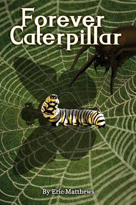 Forever Caterpillar - Matthews, Leslie, Dr. (Editor), and Matthews, Eric