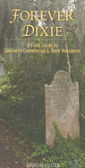 Forever Dixie: A Field Guide to Southern Cemeteries & Their Residents - Keister, Douglas (Photographer)
