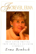 Forever Erma: Best-Loved Writing from America's Favorite Philosopher