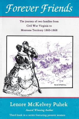 Forever Friends: The Journey of Two Families from Civil War Virginia to Montana Territory, 1860-1868 - Puhek, Lenore McKelvey