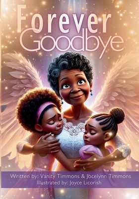 Forever Goodbye: A Heartfelt Christian Story of Love, Loss, and Hope for Children - Timmons, Jocelynn, and Timmons, Vanity