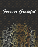 Forever Grateful: Daily Gratitude Journal Find Happiness And Peace In Just 5 Minutes A Day 100 Pages 8 x 10