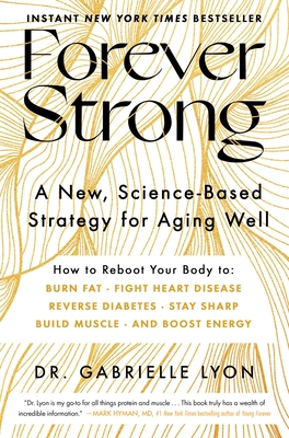 Forever Strong: A New, Science-Based Strategy for Aging Well - Lyon, Gabrielle, Dr.