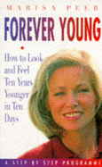 Forever Young: How to Look and Feel Five Years Younger in Ten Days - A Step by Step Programme