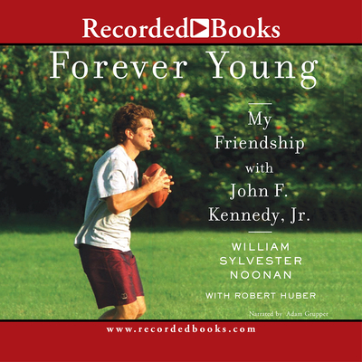 Forever Young: My Friendship with John F Kennedy Jr. - Grupper, Adam (Narrator), and Huber, Robert