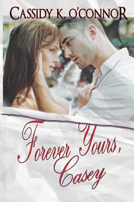 Forever Yours, Casey - O'Connor, Cassidy K