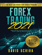 Forex 2021: The Best Methods For Forex Trading Make Money Trading Online With The $11,000 per Month Guide
