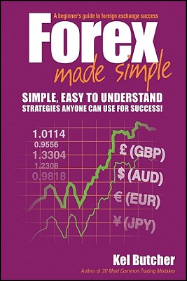 Forex Made Simple: A Beginner's Guide to Foreign Exchange Success - Butcher, Kel
