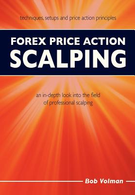 Forex Price Action Scalping: an in-depth look into the field of professional scalping - Volman, Bob