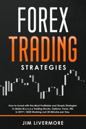 Forex Trading Strategies: How to Invest with the Most Profitable and Simple Strategies to Make Money Trading Stocks, Options, Forex, Etfs in 2019 / 2020 Working Just 30 Minutes per Day.