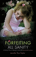 Forfeiting All Sanity: A Mother's Story of Raising a Child with Fetal Alcohol Syndrome