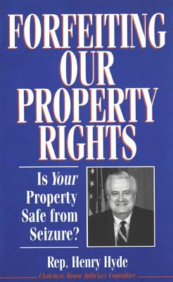 Forfeiting Property Rights - Hyde, Henry