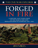 Forged Fire: A History and Tour Guide of the War in the East, from Manassas to Antietam, 1861-1862