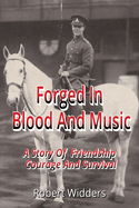 Forged in Blood and Music: A story of friendship, courage, and survival.