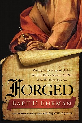 Forged: Writing in the Name of God--Why the Bible's Authors Are Not Who We Think They Are - Ehrman, Bart D.