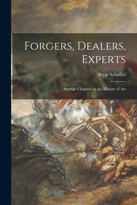 Forgers, Dealers, Experts; Strange Chapters in the History of Art - Schller, Sepp